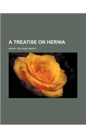A Treatise on Hernia