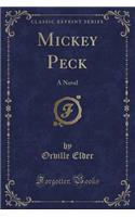 Mickey Peck: A Novel (Classic Reprint)