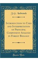 Introduction to Uses and Interpretation of Principal Component Analysis in Forest Biology (Classic Reprint)