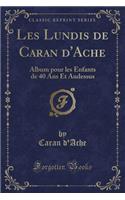 Les Lundis de Caran d'Ache: Album Pour Les Enfants de 40 ANS Et Audessus (Classic Reprint)