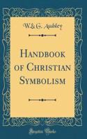 Handbook of Christian Symbolism (Classic Reprint)