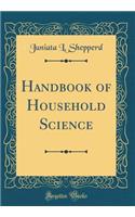 Handbook of Household Science (Classic Reprint)