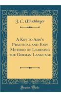 A Key to Ahn's Practical and Easy Method of Learning the German Language (Classic Reprint)