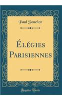 Élégies Parisiennes (Classic Reprint)