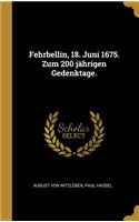 Fehrbellin, 18. Juni 1675. Zum 200 jährigen Gedenktage.
