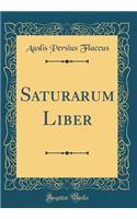 Saturarum Liber (Classic Reprint)