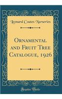 Ornamental and Fruit Tree Catalogue, 1926 (Classic Reprint)