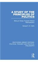 Study of the Principles of Politics: Being an Essay Towards Political Rationalization