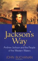 Jackson?s Way: Andrew Jackson and the People of the Western Waters
