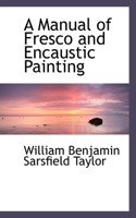 A Manual of Fresco and Encaustic Painting