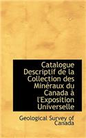 Catalogue Descriptif de La Collection Des Minacraux Du Canada an L'Exposition Universelle