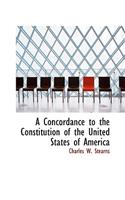 A Concordance to the Constitution of the United States of America