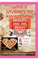 Love's Journey to Awakening--Beauty and the Beast--Happily Ever After