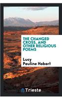 The Changed Cross, and Other Religious Poems