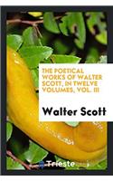The Poetical Works of Walter Scott, in Twelve Volumes, Vol. III