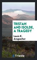 Tristan and Isolde, a Tragedy
