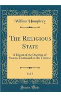 The Religious State, Vol. 3: A Digest of the Doctrine of Suarez, Contained in His Treatise (Classic Reprint): A Digest of the Doctrine of Suarez, Contained in His Treatise (Classic Reprint)