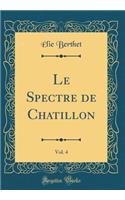 Le Spectre de Chatillon, Vol. 4 (Classic Reprint)