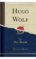 Hugo Wolf (Classic Reprint)