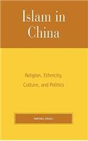 Islam in China: Religion, Ethnicity, Culture, and Politics