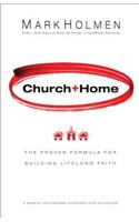 Church+Home – The Proven Formula For Building Lifelong Faith