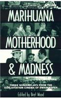 Marihuana, Motherhood & Madness