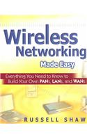 Wireless Networking Made Easy: Everything You Need to Know to Build Your Own PANs, LANs and WANs