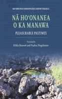 N&#257; Ho&#699;onanea O Ka Manawa: Pleasurable Pastimes