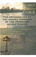 Thames Through Time: The Archaeology of the Gravel Terraces of the Upper and Middle Thames