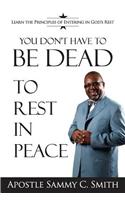 You Don't Have To Be Dead To Rest In Peace