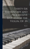 Thirty-Six Elementary and Progressive Studies for the Violin, Op. 20