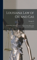 Louisiana law of oil and Gas: Jurisprudence, State and Federal: Statutes, Forms, Rules of the Department of Conservation Complete