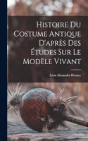 Histoire du costume antique d'après des études sur le modèle vivant