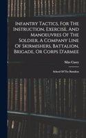 Infantry Tactics, For The Instruction, Exercise, And Manoeuvres Of The Soldier, A Company Line Of Skirmishers, Battalion, Brigade, Or Corps D'armee
