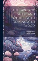 Fables of Æsop, and Others, With Designs With Wood