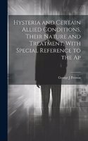 Hysteria and Certain Allied Conditions, Their Nature and Treatment, With Special Reference to the Ap