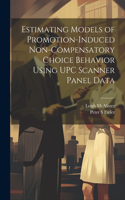 Estimating Models of Promotion-induced Non-compensatory Choice Behavior Using UPC Scanner Panel Data