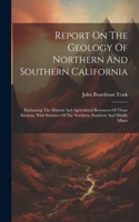 Report On The Geology Of Northern And Southern California