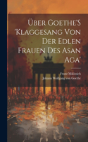 Über Goethe'S 'Klaggesang Von Der Edlen Frauen Des Asan Aga'