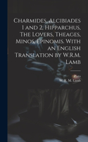 Charmides, Alcibiades 1 and 2, Hipparchus, The Lovers, Theages, Minos, Epinomis. With an English Translation by W.R.M. Lamb