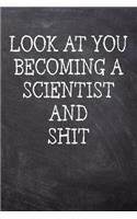 Look At You Becoming A Scientist And Shit