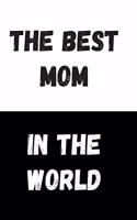 The Best Mom In The World: Great Gift Idea, Motivational Notebook, Journal, Diary, Planner, Funny Office Journals (110 Lined Pages, Size 6 x 9)