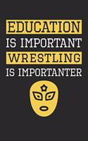 Wrestling Notebook - Education is Important Wrestling Is Importanter - Wrestling Training Journal - Gift for Wrestler: Medium College-Ruled Journey Diary, 110 page, Lined, 6x9 (15.2 x 22.9 cm)