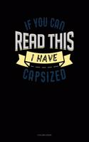 If You Can Read This I Have Capsized: 8 Column Ledger