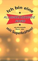 Ich bin eine ALLEINERZIEHENDE MAMA wie eine normale Mama - aber mit Superkräften!: Notizbuch liniertes Tagebuch mit 120 Seiten - 6x9 Zoll - Tagebuch, Notizbuch, Schulheft uvm.