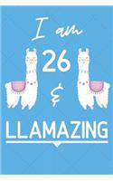 I Am 26 And Llamazing: Funny Llama 26th Birthday Gift Journal / Notebook / Diary for 26 Year Old Boys & Girls