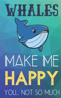 Whales Make Me Happy You Not So Much