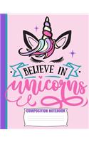 Believe In Unicorns Composition Notebook