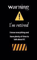 Warning I'm retired I know everything and have plenty of time to talk about it!