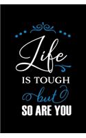 Life is Tough But So Are You
